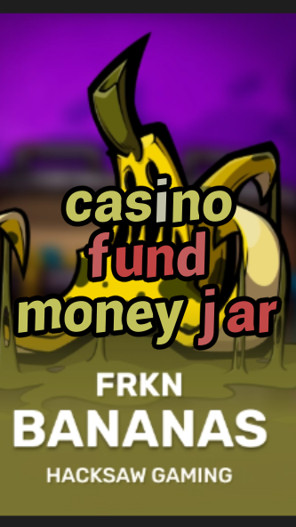 casino fund money jar-3xn3u5udepyz9m9w5iat.com